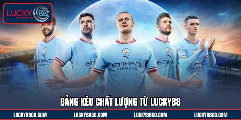 Bảng kèo chất lượng từ LUCKY88