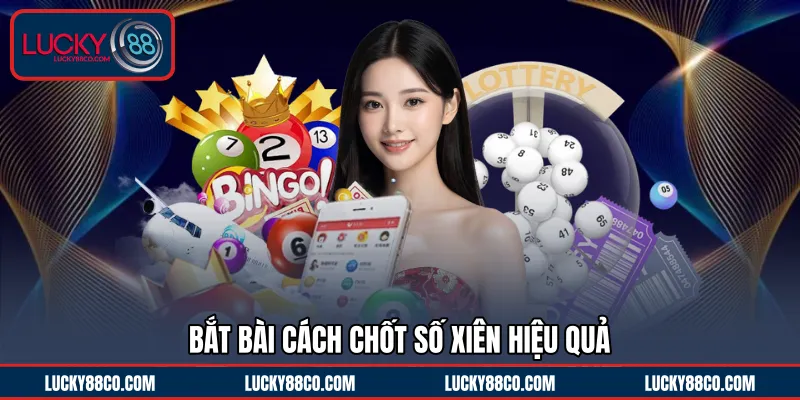 Bắt bài cách chốt số xiên hiệu quả 