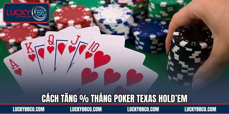 Cách tăng % thắng Poker texas hold’em
