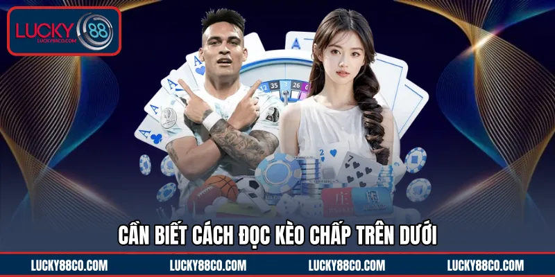 Cần biết cách đọc kèo chấp trên dưới 