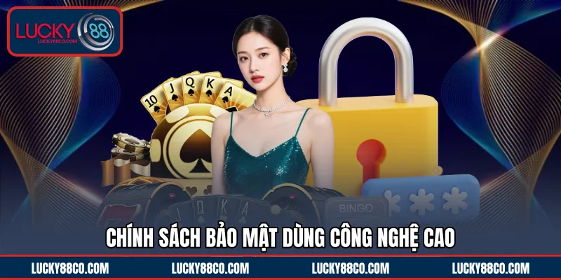 Chính sách bảo mật dùng công nghệ cao