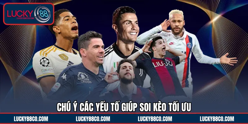 Chú ý các yếu tố giúp soi kèo tối ưu 