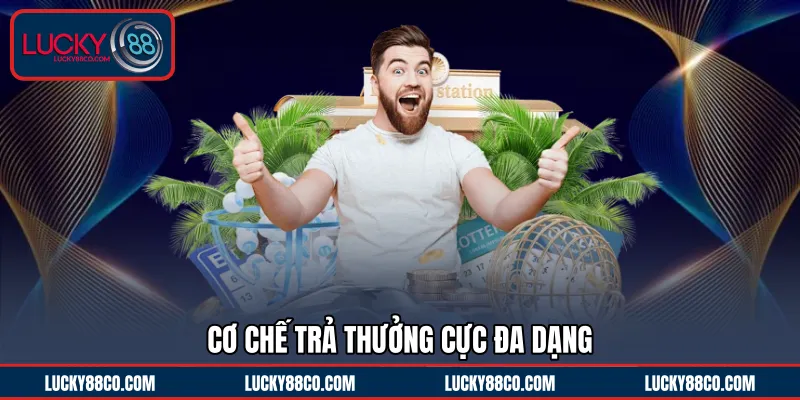 Cơ chế trả thưởng cực đa dạng 