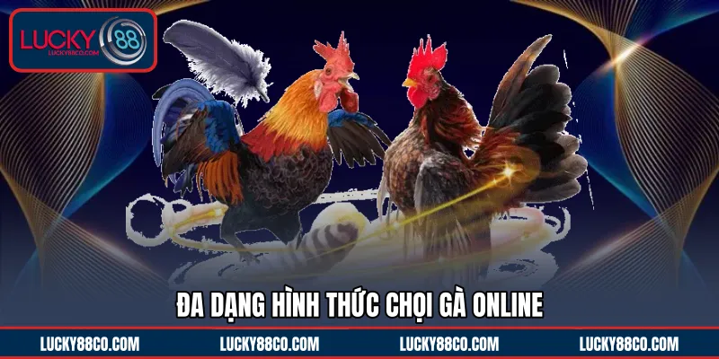 Đa dạng hình thức chọi gà online 