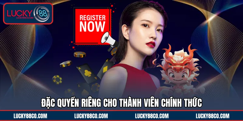Đặc quyền riêng cho thành viên chính thức