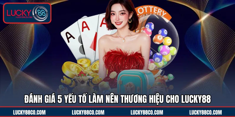 Top 5 yếu tố làm nên thương hiệu cho LUCKY88