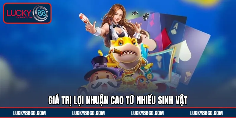 Giá trị lợi nhuận cao từ nhiều sinh vật