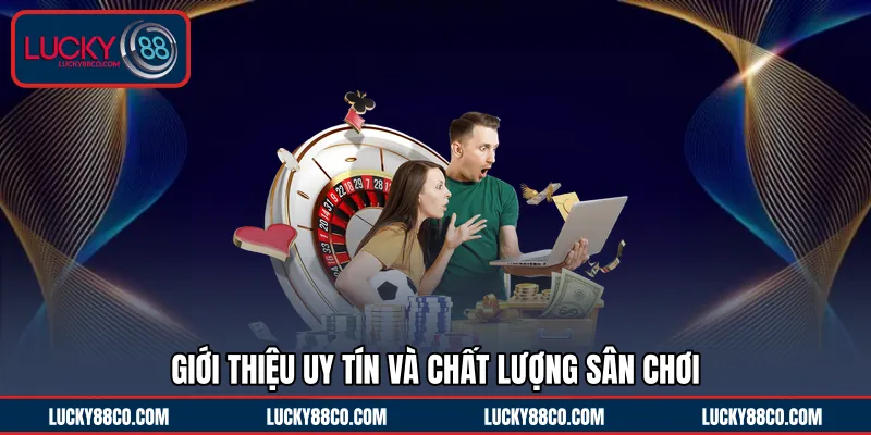 Giới thiệu uy tín và chất lượng sân chơi