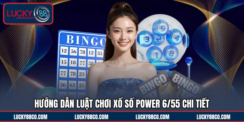 Hướng dẫn luật chơi xổ số Power 6/55 chi tiết