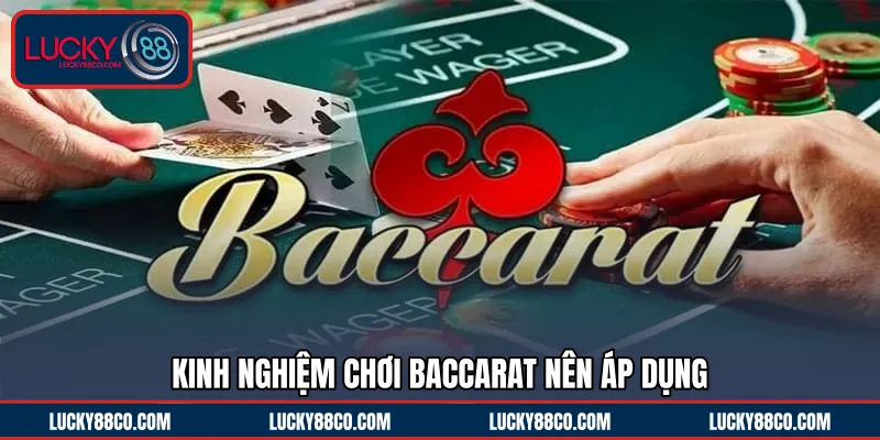 Kinh nghiệm chơi Baccarat nên áp dụng 