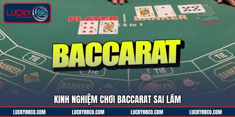 Kinh nghiệm chơi Baccarat sai lầm 