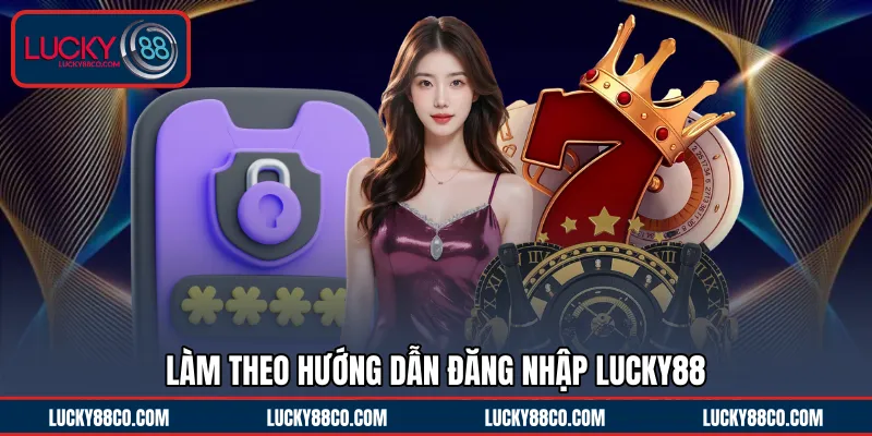 Làm theo hướng dẫn đăng nhập LUCKY88 