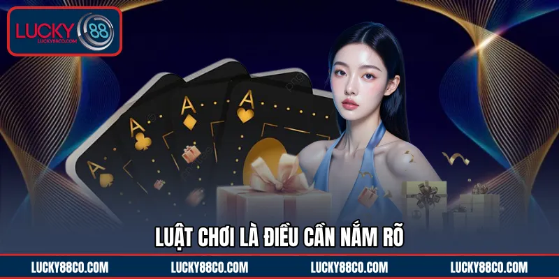 Luật chơi là điều cần nắm rõ 