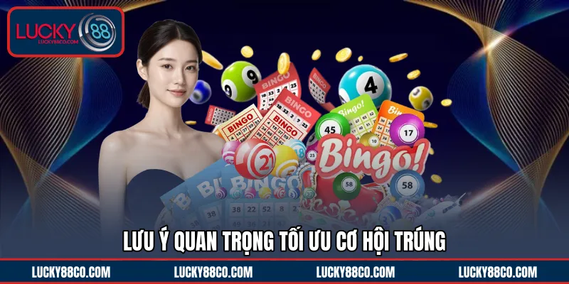 Lưu ý quan trọng tối ưu cơ hội trúng 