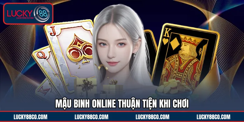 Mậu Binh online thuận tiện khi chơi