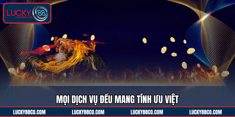 Mọi dịch vụ đều mang tính ưu Việt 