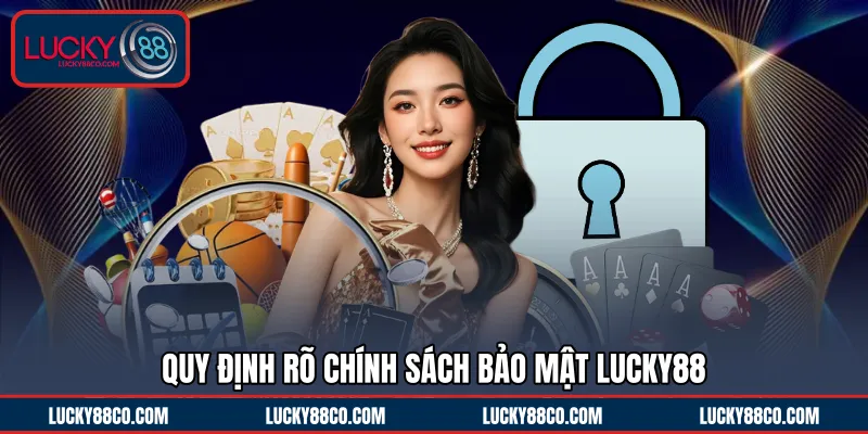 Quy định rõ chính sách bảo mật LUCKY88