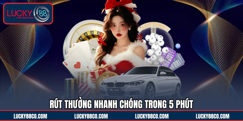 Rút thưởng nhanh chóng trong 5 phút