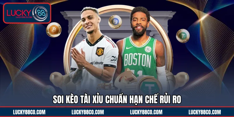 Soi kèo Tài Xỉu chuẩn hạn chế rủi ro 