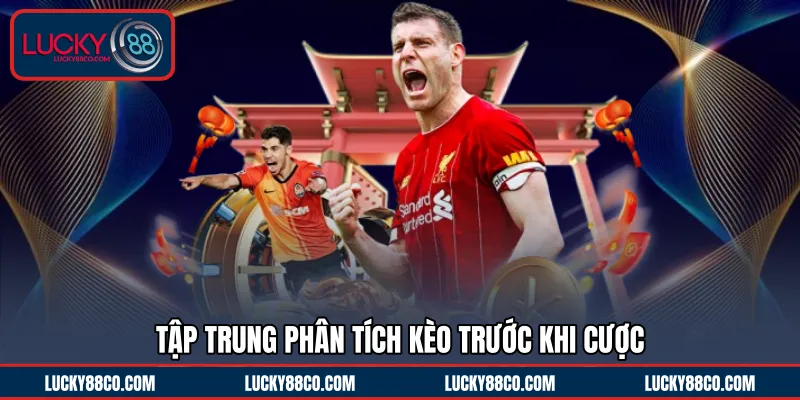 Tập trung phân tích kèo trước khi cược 