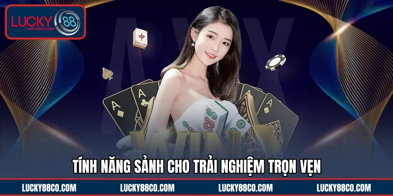 Tính năng sảnh cho trải nghiệm trọn vẹn
