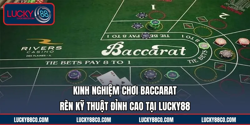 Kinh Nghiệm Chơi Baccarat | Rèn Kỹ Thuật Đỉnh Cao Tại LUCKY88