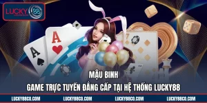 Mậu Binh | Game Trực Tuyến Đẳng Cấp Tại Hệ Thống LUCKY88