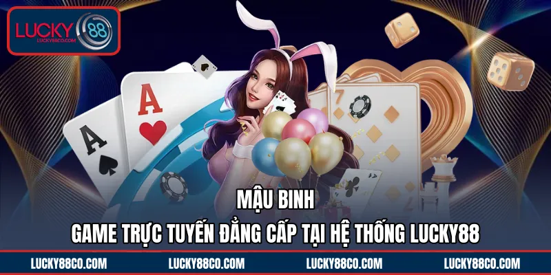 Mậu Binh | Game Trực Tuyến Đẳng Cấp Tại Hệ Thống LUCKY88