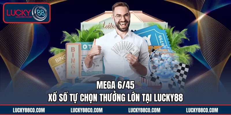 Mega 6/45 | Xổ Số Tự Chọn Thưởng Lớn Tại LUCKY88